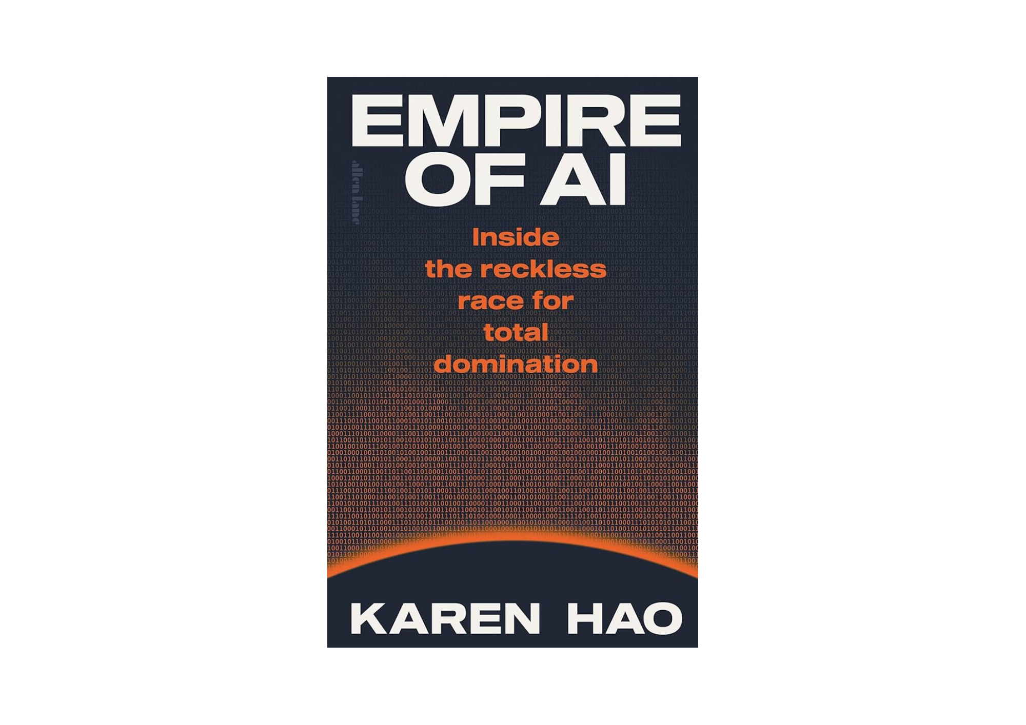 The book cover of the Empire of AI by Karen Hao. The cover features the text of the title and author in black set against a dark background with orange descending code rising from the bottom. 